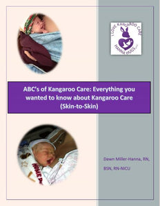 "ABC's of Kangaroo Care: Everything you wanted to know about Kangaroo Care (Skin-to-Skin)" by Dawn Miller-Hanna, RN, BSN, RN-NICU